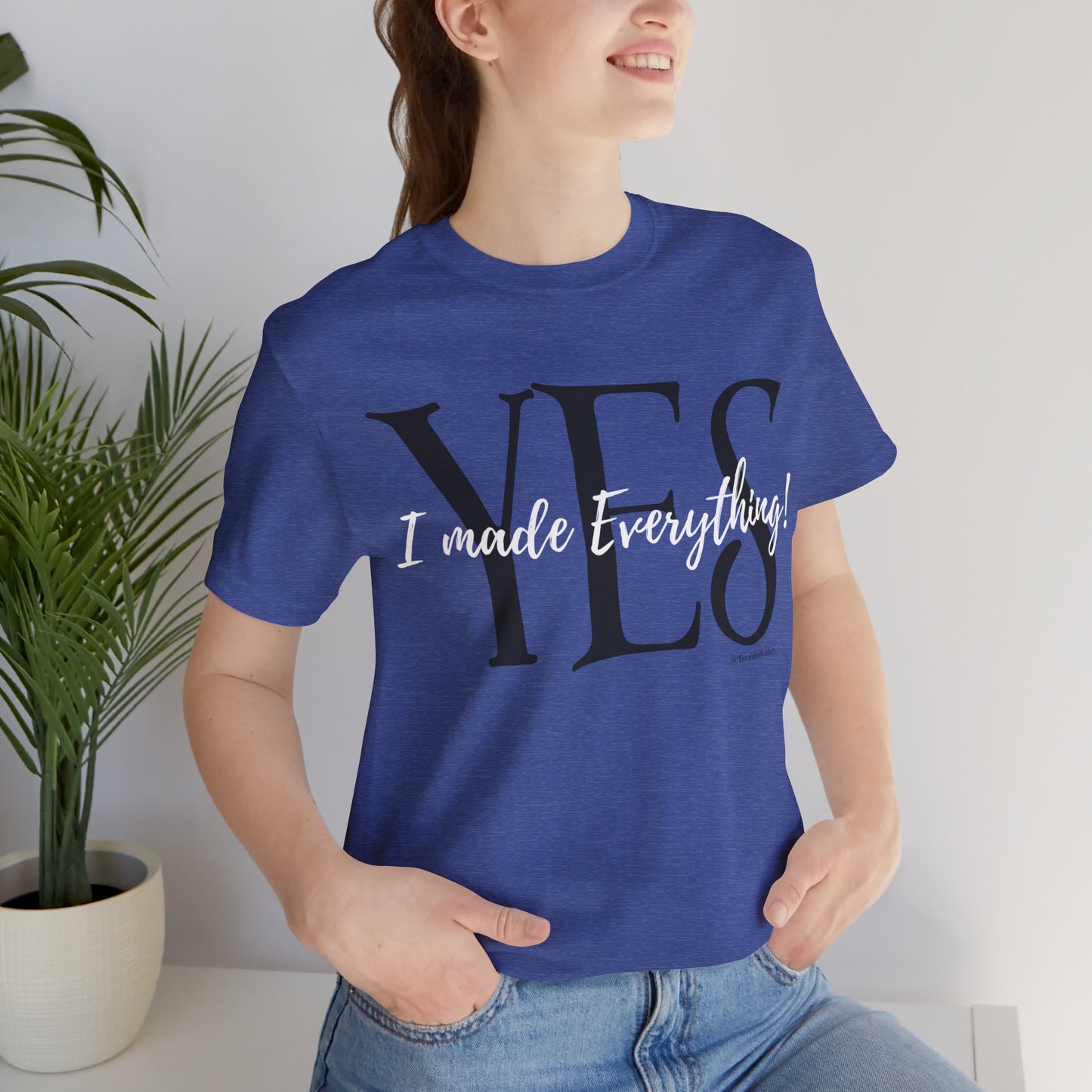 Yes, I made Everything