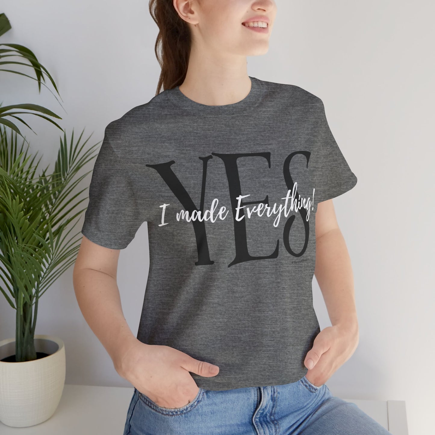 Yes, I made Everything